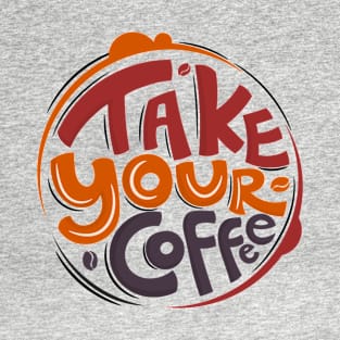 Take Your Coffee T-Shirt